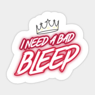 I Need A Bad Bleep Design Sticker